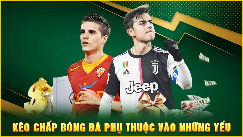 kèo chấp bóng đá phụ thuộc vào những yếu