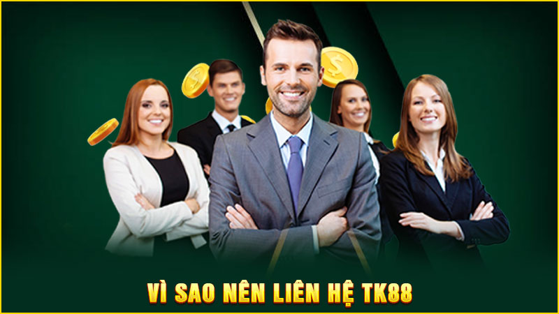 vì sao nên liên hệ tk88